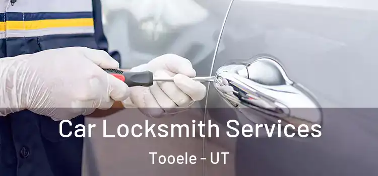 Car Locksmith Services Tooele - UT