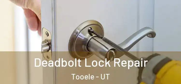 Deadbolt Lock Repair Tooele - UT