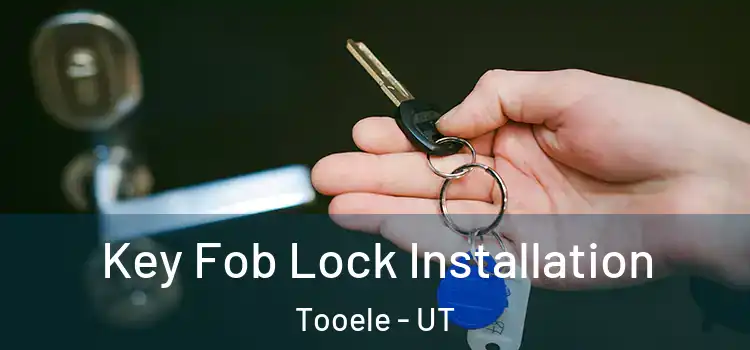 Key Fob Lock Installation Tooele - UT